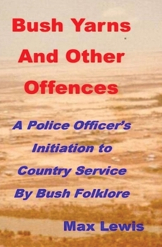 Paperback Bush Yarns and Other Offences: A Police Officer's Initiation to Country Service by Bush Folklore Book