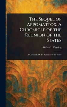 The Sequel of Appomattox: A Chronicle of the Reunion of the States