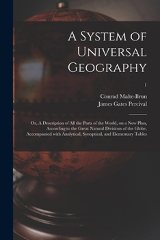 Paperback A System of Universal Geography: or, A Description of All the Parts of the World, on a New Plan, According to the Great Natural Divisions of the Globe Book