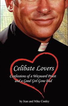 Paperback Celibate Lovers: Confessions of a Wayward Priest and a Good Girl Gone Bad Book