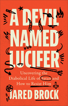 Hardcover Devil Named Lucifer: Uncovering the Diabolical Life of Satan and How to Resist Him Book