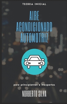 Paperback Teoria Inicial Aire Acondicionado Automotriz: para principiantes e inexpertos [Spanish] Book