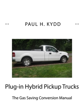 Paperback Plug-in Hybrid Pickup Trucks: The Gas Saving Conversion Manual Book