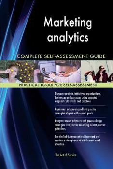 Marketing Analytics Complete Self-Assessment Guide