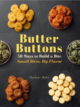 Paperback Butter Buttons: 50 Ways to Build A Bite, Small Bites, Big Flavor Book