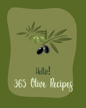 Paperback Hello! 365 Olive Recipes: Best Olive Cookbook Ever For Beginners [Book 1] Book