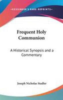 Hardcover Frequent Holy Communion: A Historical Synopsis and a Commentary Book