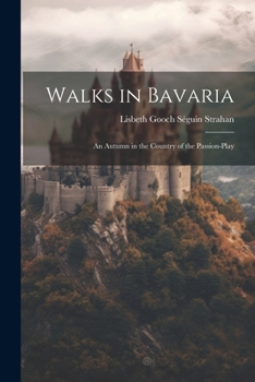 Paperback Walks in Bavaria: An Autumn in the Country of the Passion-Play Book