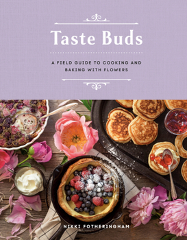 Hardcover Taste Buds: A Field Guide to Cooking and Baking with Flowers Book