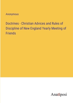 Paperback Doctrines - Christian Advices and Rules of Discipline of New England Yearly Meeting of Friends Book