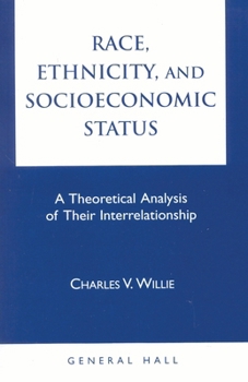 Paperback Race, Ethnicity, and Socioeconomic Status: A Theoretical Analysis of Their Interrelationship Book