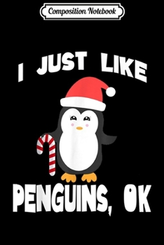 Composition Notebook: Funny Penguin Gift I Just Really Like Penguins OK Christmas  Journal/Notebook Blank Lined Ruled 6x9 100 Pages
