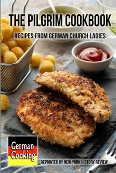 Paperback The Pilgrim Cookbook - Recipes from German Church Ladies Book