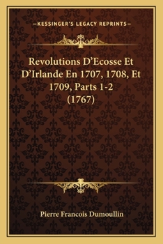 Paperback Revolutions D'Ecosse Et D'Irlande En 1707, 1708, Et 1709, Parts 1-2 (1767) [French] Book