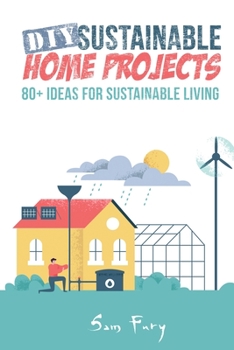 Paperback DIY Sustainable Home Projects: 80+ Ideas for Sustainable Living Book