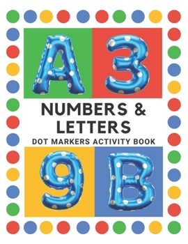 Paperback Dot Markers Activity Book Numbers and Letters: Alphabet Dot Marker Coloring Book For Girls and Boys Book
