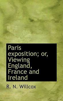 Paperback Paris Exposition; Or, Viewing England, France and Ireland Book