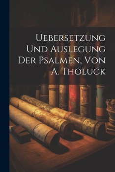 Paperback Uebersetzung Und Auslegung Der Psalmen, Von A. Tholuck [German] Book