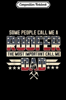 Composition Notebook: Some People Call Me A Roofer Dad Funny   Journal/Notebook Blank Lined Ruled 6x9 100 Pages