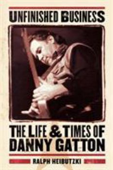 Paperback Unfinished Business: The Life & Times of Danny Gatton Book