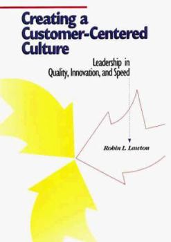 Hardcover Creating a Customer-Centered Culture: Leadership in Quality, Innovation, and Speed Book