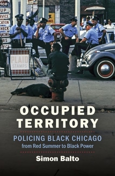 Hardcover Occupied Territory: Policing Black Chicago from Red Summer to Black Power Book