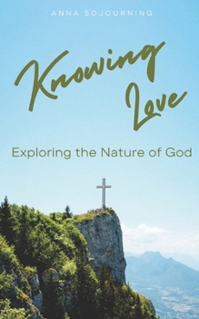 Paperback Knowing Love: Exploring the Nature of God Book