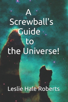 Paperback A Screwball's Guide to the Universe! Book