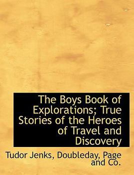 Paperback The Boys Book of Explorations; True Stories of the Heroes of Travel and Discovery Book
