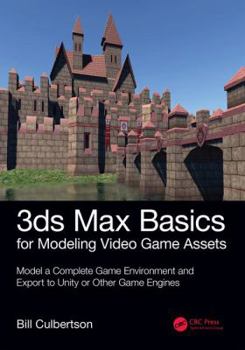 Paperback 3ds Max Basics for Modeling Video Game Assets: Volume 1: Model a Complete Game Environment and Export to Unity or Other Game Engines Book