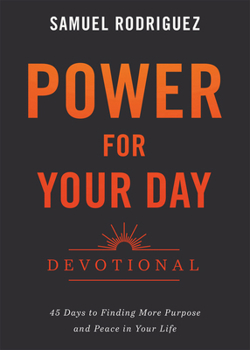 Power for Your Day Devotional: 45 Days to Finding More Purpose and Peace in Your Life