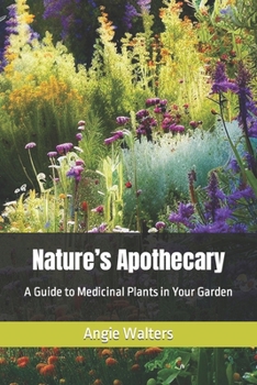 Paperback Nature's Apothecary: A Guide to Medicinal Plants in Your Garden Book