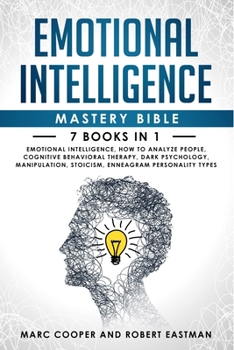 Paperback Emotional Intelligence Mastery Bible 7 Books in 1: Emotional Intelligence, How to Analyze People, Cognitive Behavioral Therapy, Dark Psychology, Manip Book