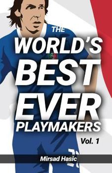 Paperback The World's Best Ever Playmakers: (Volume 1) Book