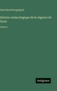 Hardcover Histoire malacologique de la régence de Tunis: Partie 3 [French] Book