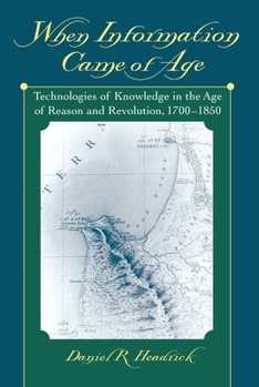 Paperback When Information Came of Age: Technologies of Knowledge in the Age of Reason and Revolution, 1700-1850 Book