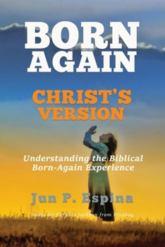 Paperback Born Again Christ's Version: Understanding the Biblical Born-Again Experience Book