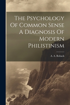 Paperback The Psychology Of Common Sense A Diagnosis Of Modern Philistinism Book