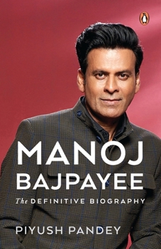 Hardcover Manoj Bajpayee: The Definitive Biography Book