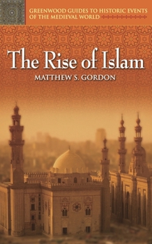 The Rise of Islam (Greenwood Guides to Historic Events of the Medieval World)