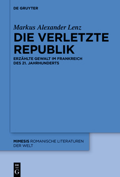 Die verletzte Republik: Erzählte Gewalt im Frankreich des 21. Jahrhunderts (2010–2020) (Mimesis)