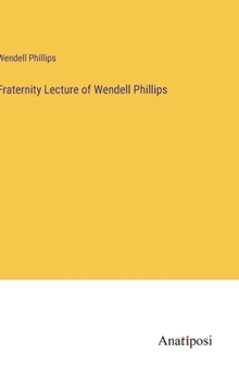 Hardcover Fraternity Lecture of Wendell Phillips Book