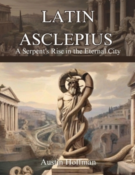 Paperback Latin Asclepius (Novel): A Serpent's Rise in the Eternal City Book