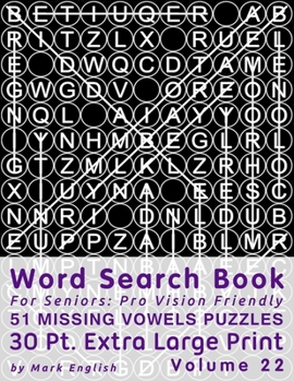Paperback Word Search Book For Seniors: Pro Vision Friendly, 51 Missing Vowels Puzzles, 30 Pt. Extra Large Print, Vol. 22 [Large Print] Book