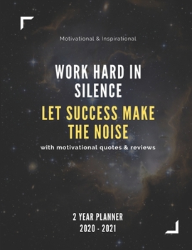Work Hard In Silence, Let Success Make The Noise 2020-2021 2 Year Planner: Monthly Goals Agenda Schedule Organizer; 24 Months Calendar; Appointment ... Notes, Julian Dates & Inspirational Quotes