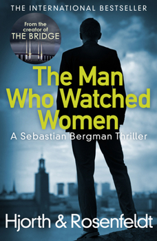 Man Who Watched Women - Book #2 of the Sebastian Bergman