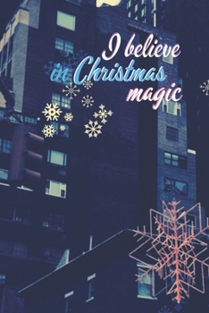 I Believe in Christmas Magic : Joyful Journal/Notebook/Diary, Keep Track of Gifts, Recipes, Lists, Holiday Plans, Lined Paper, 120 Pages 6 X 9 Composition Book (vol. 14)