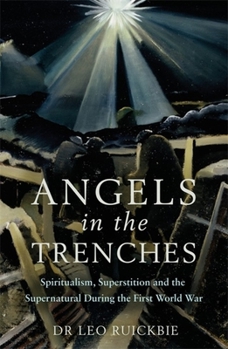 Paperback Angels in the Trenches: Spiritualism, Superstition and the Supernatural During the First World War Book