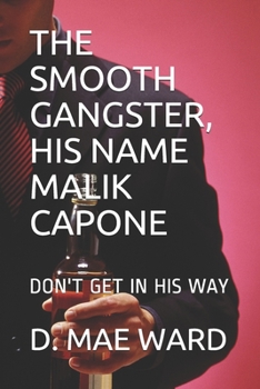 THE SMOOTH GANGSTER, MALIK CAPONE: DON'T GET IN HIS WAY