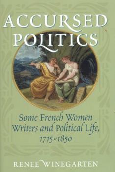 Hardcover Accursed Politics: Some French Women Writers and Political Life, 1715-1850 Book